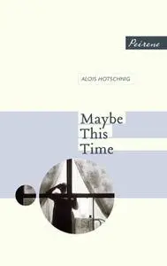 «Maybe This Time» by Alois Hotschnig