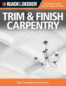 Black & Decker Trim & Finish Carpentry, 2nd Edition