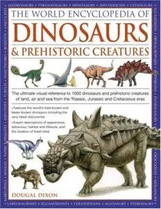 World Encyclopedia of Dinosaurs & Prehistoric Creatures: The Ultimate Visual Reference To 1000 Dinosaurs And... (repost)