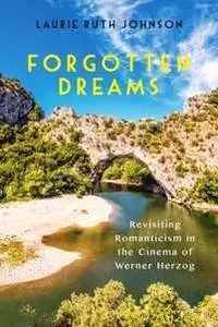 Forgotten Dreams : Revisiting Romanticism in the Cinema of Werner Herzog