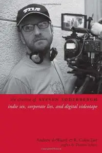 The cinema of Steven Soderbergh : indie sex, corporate lies, and digital videotape