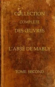 «Collection complète des oeuvres de l'Abbé de Mably, Volume 2 (of 15)» by Abbé de Mably