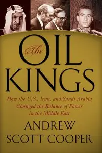 The Oil Kings: How the U.S., Iran, and Saudi Arabia Changed the Balance of Power in the Middle East [Repost]