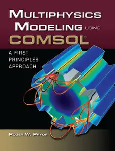 "Multiphysics Modeling Using COMSOL: A First Principles Approach" by Roger W. Pryor