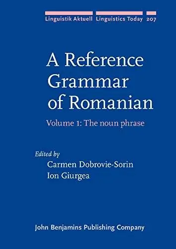 A Reference Grammar of Romanian: Volume 1: The noun phrase (Linguistik Aktuell/Linguistics Today)