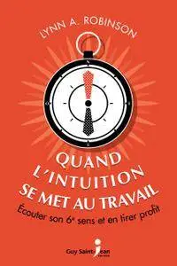 Quand l'intuition se met au travail : Écouter son 6e sens et en tirer profit