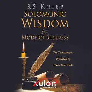 «Solomonic Wisdom for Modern Business» by R.S. Kniep
