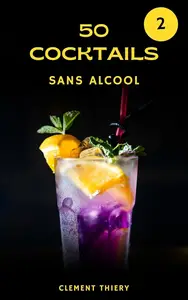 Clement Thiery, "Cocktails sans alcool 2 : 50 nouvelles recettes de mocktails à découvrir"