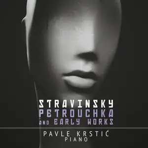 Pavle Krstic - Stravinsky - Petrouchka & Early Works (2023) [Official Digital Download 24/88]