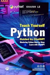 Teach Yourself Python: Guided by ChatGPT: Mastering Python Step by Step: Learn with ChatGPT