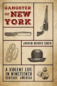 Gangster of New York: A Violent Life in Nineteenth Century America