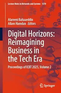 Digital Horizons: Reimagining Business in the Tech Era, Volume 2