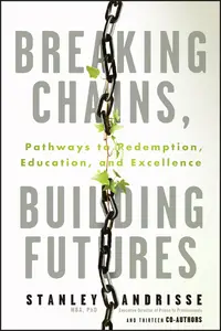 Breaking Chains, Building Futures: Pathways to Redemption, Education, and Excellence