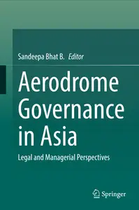 Aerodrome Governance in Asia: Legal and Managerial Perspectives - Sandeepa Bhat B.
