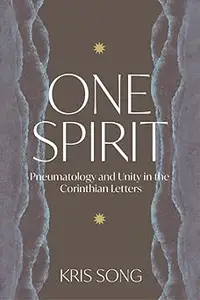 One Spirit: Pneumatology and Unity in the Corinthian Letters