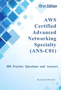 AWS Certified Advanced Networking - Specialty (ANS-C01): 400 Practice Questions and Answers Across All Key Domains