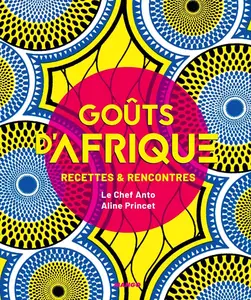 Anto Cocagne, "Goûts d'Afrique : Recettes & rencontres"