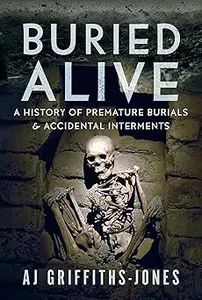 Buried Alive: A History of Premature Burials and Accidental Interments