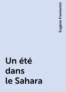 «Un été dans le Sahara» by Eugène Fromentin
