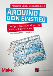 Arduino – dein Einstieg: Die Open-Source-Plattform für Elektronik-Prototypen (German Edition)