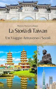 La Storia di Taiwan: Un Viaggio Attraverso i Secoli (Italian Edition)