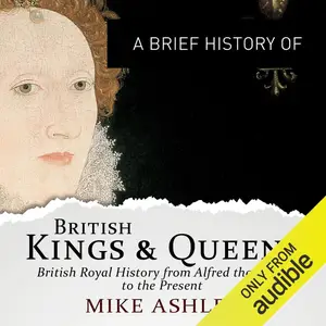 A Brief History of British Kings and Queens: Brief Histories