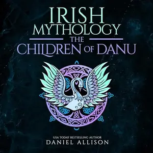 Irish Mythology: The Children of Danu (Celtic Myths & Legends Retold) [Audiobook]