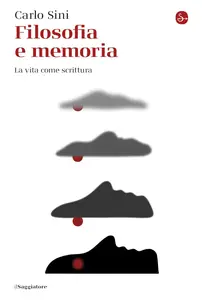 Carlo Sini - Filosofia e memoria. La vita come scrittura