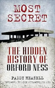 Most Secret: The Hidden History of Orford Ness Ed 3