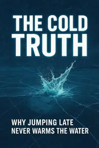 The Cold Truth: Why Jumping Late Never Warms the Water – Timeless Lessons for Life & Success