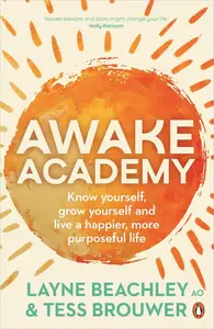 Awake Academy: Know Yourself, Grow Yourself and Live a Happier, More Purposeful Life