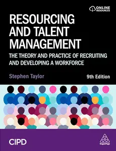 Resourcing and Talent Management: The Theory and Practice of Recruiting and Developing a Workforce, 9th Edition