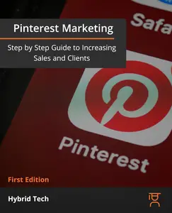 Pinterest Marketing: Step by Step Guide to Increasing Sales and Clients