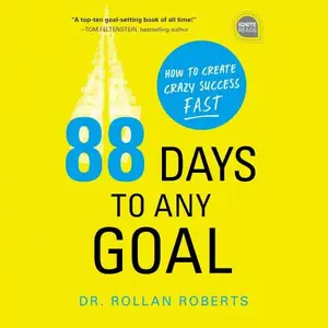 88 Days to Any Goal: How to Create Crazy Success - Fast (Ignite Reads)