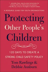 Protecting Other People's Children: 120 Days to a Strong Child Safety Policy