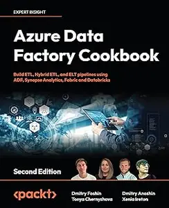 Azure Data Factory Cookbook - Second Edition: A data engineer's guide to building and managing ETL and ELT