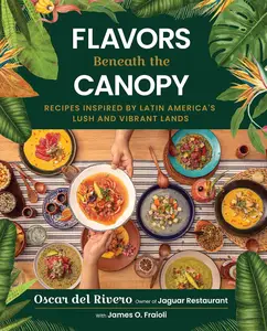 Flavors Beneath the Canopy: Recipes Inspired by Latin America's Lush and Vibrant Lands