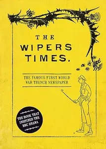 The Wipers Times: The Famous First World War Trench Newspaper (Repost)