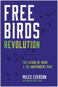 Free Birds Revolution: The Future of Work and the Independent Mind