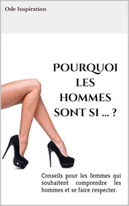 Ode Inspiration, "Pourquoi les hommes sont si ... ?"