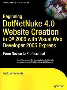 Beginning DotNetNuke 4.0 Website Creation in C# 2005 with Visual Web Developer 2005 Express: From Novice to Professional