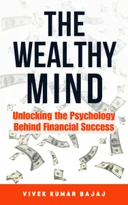 The Wealthy Mind: Unlocking the Psychology Behind Financial Success