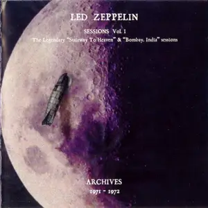 Led Zeppelin - Sessions Vol. I. The Legendary "Stairway To Heaven" & "Bombay, India" Sessions. Archives 1971-1972 (2002)
