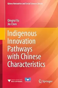 Indigenous Innovation Pathways with Chinese Characteristics