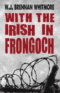 «With the Irish in Frongoch» by W.J Brennan-Whitmore