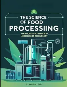 THE SCIENCE OF FOOD PROCESSING: Techniques and Trends in Modern Food Technology