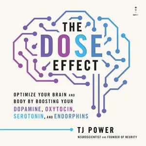 The DOSE Effect: Optimize Your Brain and Body by Boosting Your Dopamine, Oxytocin, Serotonin, and Endorphins [Audiobook]