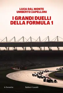 I grandi duelli della Formula 1 - Umberto Zapelloni & Luca Dalmonte