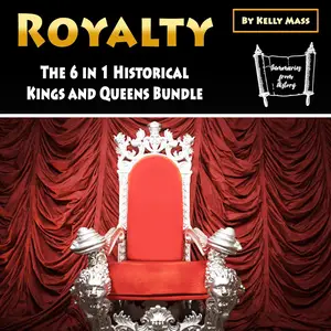 Royalty: The 6 in 1 Historical Kings and Queens Bundle