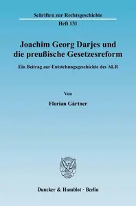 Joachim Georg Darjes und die preußische Gesetzesreform: Ein Beitrag zur Entstehungsgeschichte des ALR